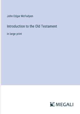 Introduction to the Old Testament: in large print - McFadyen, John Edgar