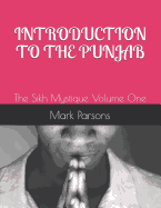 Introduction to the Punjab: The Sikh Mystique Volume One