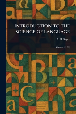 Introduction to the Science of Language - Sayce, A H (Archibald Henry)
