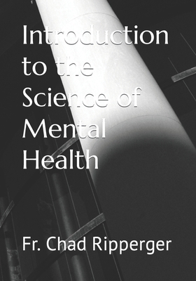 Introduction to the Science of Mental Health - Ripperger, Chad