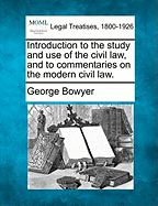 Introduction to the Study and Use of the Civil Law, and to Commentaries on the Modern Civil Law.