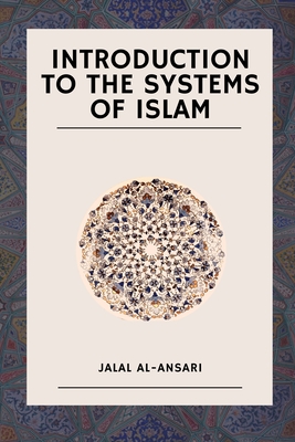 Introduction to the systems of Islam - Islamia, Maktaba (Contributions by), and Al-Ansari, Jalal