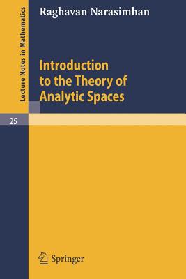 Introduction to the Theory of Analytic Spaces - Narasimhan, Raghavan