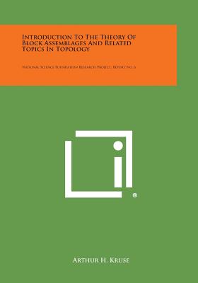 Introduction To The Theory Of Block Assemblages And Related Topics In Topology: National Science Foundation Research Project, Report No. 6 - Kruse, Arthur H