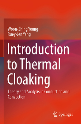 Introduction to Thermal Cloaking: Theory and Analysis in Conduction and Convection - Yeung, Woon-Shing, and Yang, Ruey-Jen