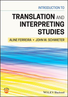 Introduction to Translation and Interpreting Studies - Ferreira, Aline (Editor), and Schwieter, John W. (Editor)