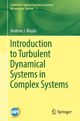 Introduction to Turbulent Dynamical Systems in Complex Systems - Majda, Andrew J, Professor