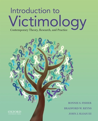 Introduction to Victimology: Contemporary Theory, Research, and Practice - Fisher, Bonnie S, and Reyns, Bradford W, and Sloan, John J, III