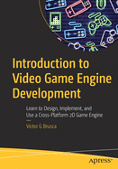 Introduction to Video Game Engine Development: Learn to Design, Implement, and Use a Cross-Platform 2D Game Engine