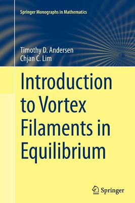 Introduction to Vortex Filaments in Equilibrium - Andersen, Timothy D, and Lim, Chjan C