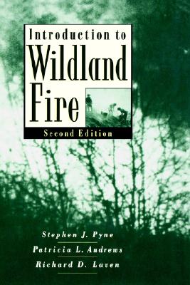 Introduction to Wildland Fire - Pyne, Stephen J, and Andrews, Patricia L, and Laven, Richard D