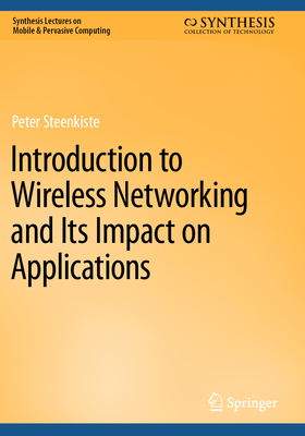 Introduction to Wireless Networking and Its Impact on Applications - Steenkiste, Peter