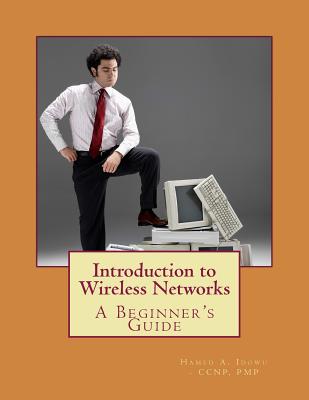 Introduction to Wireless Networks: A Beginner's Guide - Idowu Pmp, Hamed a