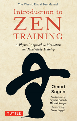 Introduction to Zen Training: A Physical Approach to Meditation and Mind-Body Training (The Classic Rinzai Zen Manual) - Sogen, Omori, and Daian, Sayama (Foreword by), and Kangen, Michael (Foreword by)