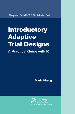Introductory Adaptive Trial Designs: A Practical Guide with R - Chang, Mark