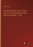 Introductory Address of the Course of 1883-4, at the Albany Medical College: Delivered September 11, 1883