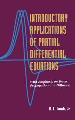 Introductory Applications of Partial Differential Equations: With Emphasis on Wave Propagation and Diffusion - Lamb, G L