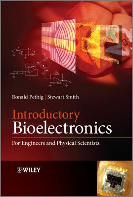 Introductory Bioelectronics: For Engineers and Physical Scientists - Pethig, Ronald R, and Smith, Stewart
