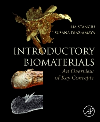 Introductory Biomaterials: An Overview of Key Concepts - Stanciu, Lia, and Diaz-Amaya, Susana