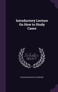 Introductory Lecture On How to Study Cases