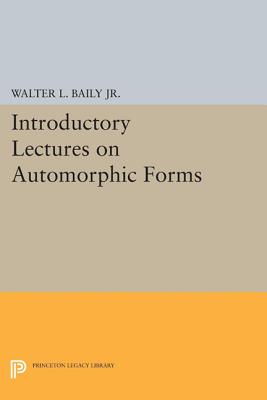 Introductory Lectures on Automorphic Forms - Baily, Walter L.