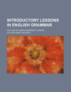 Introductory Lessons in English Grammar: For Use in Lower Grammar Classes