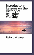 Introductory Lessons on the History of Religious Worship