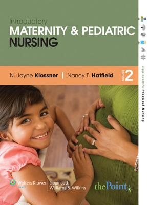 Introductory Maternity and Pediatric Nursing - Klossner, N Jayne, Msn, Rnc, and Hatfield, Nancy T, Bsn, RN