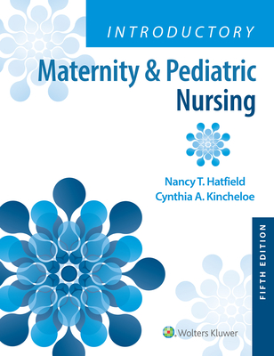 Introductory Maternity & Pediatric Nursing - Hatfield, Nancy, and Kincheloe, Cynthia