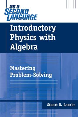 Introductory Physics with Algebra as a Second Language: Mastering Problem-Solving - Loucks, Stuart E