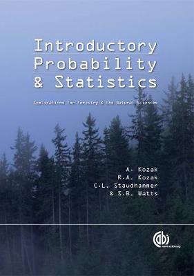 Introductory Probability and Statistics: Applications for Forestry and Natural Sciences - Kozak, A, and Kozak, R, and Staudhammer, C