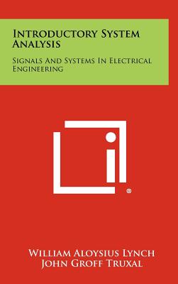 Introductory System Analysis: Signals And Systems In Electrical Engineering - Lynch, William Aloysius, and Truxal, John Groff