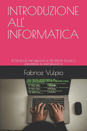 Introduzione All' Informatica: Tecnologie Informatiche Per Istituti Tecnici E Universit in Informatica