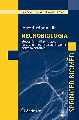 Introduzione Alla Neurobiologia: Meccanismi Di Sviluppo, Funzione E Malattia del Sistema Nervoso Centrale - Colucci D'Amato, Luca, and Di Porzio, Umberto