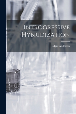 Introgressive Hybridization - Anderson, Edgar