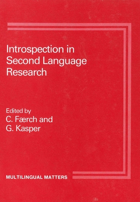 Introspection in 2nd Language Research - Faerch, Klaus (Editor), and Kasper, Gabriele, Professor (Editor)