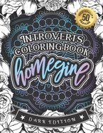 Introverts Coloring Book: Homegine: A Sarcastic Relaxing Colouring Gift Book For Adults (Dark Edition)