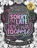 Introverts Coloring Book: I'm Sorry I'm Late, I Didn't Want To Come: A Snarky Colouring Gift Book For Grown-Ups: Stress Relieving Mandala Patterns And Humorous Relaxing Introversion Sayings To Help You Deal With Anxiety And Accept Yourself (Dark Edition)