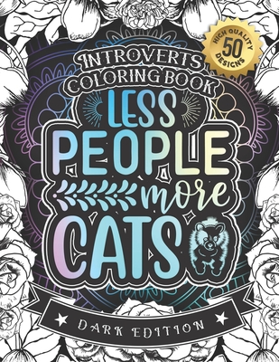 Introverts Coloring Book: Less People More Cats: A Snarky Colouring Gift Book For Adults (Dark Edition) - Coloring Books, Snarky Adult