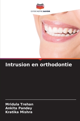 Intrusion en orthodontie - Trehan, Mridula, and Pandey, Ankita, and Mishra, Kratika