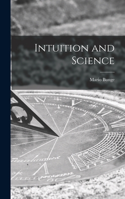 Intuition and Science - Bunge, Mario 1919-