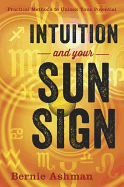 Intuition and Your Sun Sign: Practical Methods to Unlock Your Potential