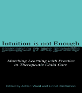 Intuition Is Not Enough: Matching Learning with Practice in Therapeutic Child Care