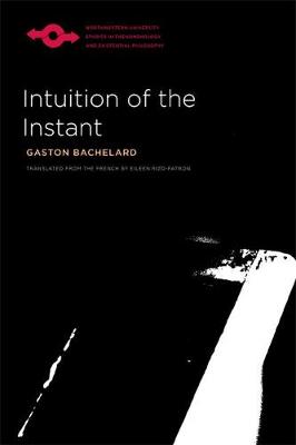 Intuition of the Instant - Bachelard, Gaston, and Rizo-Patron, Eileen (Translated by)