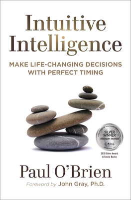 Intuitive Intelligence: Make Life-Changing Decisions with Perfect Timing - O'Brien, Paul