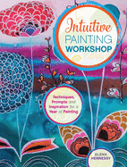 Intuitive Painting Workshop: Techniques, Prompts and Inspiration for a Year of Painting