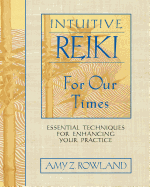Intuitive Reiki for Our Times: Essential Techniques for Enhancing Your Practice