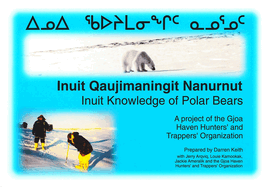 Inuit Knowledge of Polar Bears [Inuit Qaujimaningit Nanurnut]: A Project of the Gjoa Haven Hunters' and Trappers' Organization