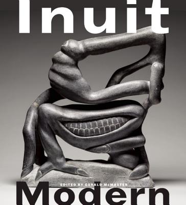 Inuit Modern: The Samuel and Esther Sarick Collection - McMaster, Gerald, PH.D. (Editor)