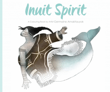 Inuit Spirit: A Colouring Book by Artist Germaine Arnaktauyok